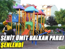 Şehit Ümit Balkan Parkı şenlendi