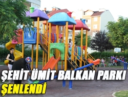 Şehit Ümit Balkan Parkı şenlendi