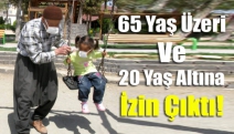 65 Yaş Üzeri Ve 20 Yaş Altına İzin Çıktı!