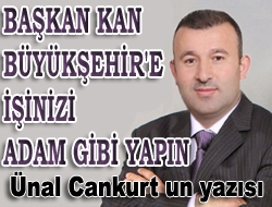 Başkan Kan Büyükşehir'e: ''İşinizi Adam Gibi Yapın!''