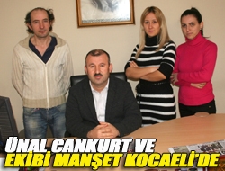 Ünal Cankurt ve ekibi Manşet Kocaelide