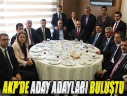 AKPde aday adayları buluştu