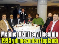 Mehmet Akif Ersoy Lisesinin 1995 yılı mezunları toplandı