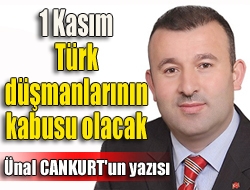 1 Kasım Türk düşmanlarının kâbusu olacak