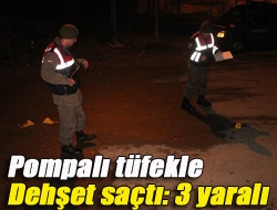 Pompalı tüfekle dehşet saçtı: 3 yaralı