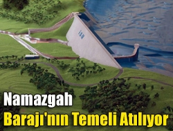 Namazgah Barajı'nın temeli atılıyor
