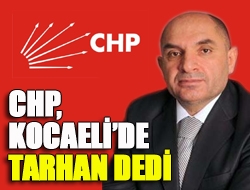 CHP, Kocaelide Tarhan dedi