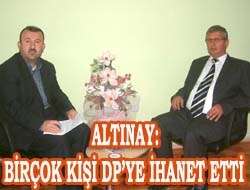 Altınay: Birçok kişi DP'ye ihanet etti