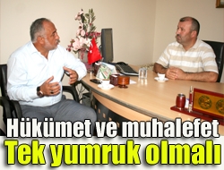 Hükümet ve muhalefet tek yumruk olmalı