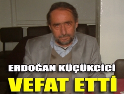 Erdoğan Küçükcici vefat etti