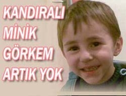 Kandıralı Minik Görkem artık yok