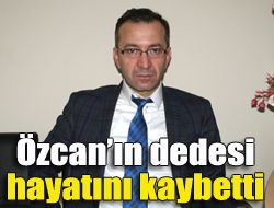 Özcanın dedesi hayatını kaybetti