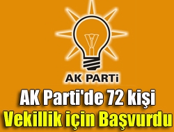 AK Parti'de 72 kişi vekillik için başvurdu