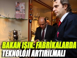 Bakan Işık: Fabrikalarda teknoloji artırılmalı