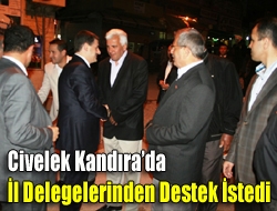 Civelek Kandırada İl Delegelerinden destek istedi