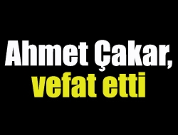 Ahmet Çakar, vefat etti