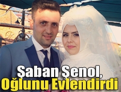 Şaban Şenol, oğlunu evlendirdi