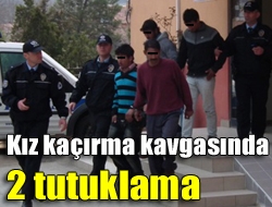 Kız kaçırma kavgasında 2 tutuklama