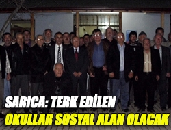 Sarıca: Terk edilen okullar sosyal alan olacak