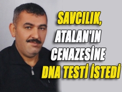 Savcılık, Atalan'ın cenazesine DNA testi istedi