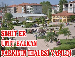 Şehit Er Ümit Balkan parkının ihalesi yapıldı
