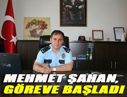 Mehmet Şahan, göreve başladı