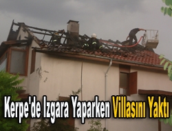 Kerpe'de ızgara yaparken Villasını Yaktı