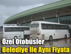 Özel otobüsler belediye ile aynı fiyata