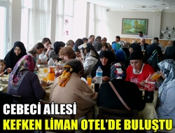 Cebeci ailesi Kefken Liman Otelde buluştu