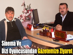 Sinema Ve Dizi Oyuncusundan Gazetemize Ziyaret