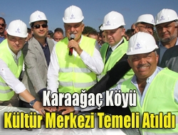 Karaağaç Köyü Kültür Merkezi Temeli Atıldı