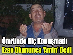 Ömründe hiç konuşmadı ezan okununca 'Amin' dedi
