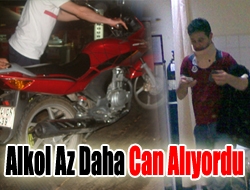 Alkol az daha can alıyordu