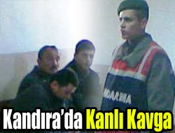 Kandırada kanlı kavga