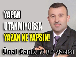 Yapan utanmıyorsa yazan ne yapsın!