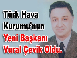 Türk Hava Kurumunun yeni başkanı Vural Çevik oldu.