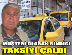 Müşteri olarak bindiği taksiyi çaldı