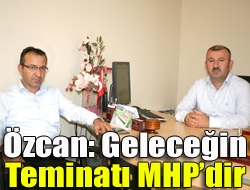 Özcan: Geleceğin teminatı MHPdir