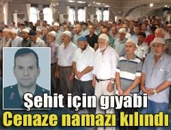 Şehit için gıyabi cenaze namazı kılındı