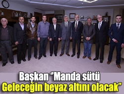 Başkan Manda sütü geleceğin beyaz altını olacak