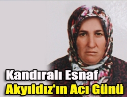 Kandıralı esnaf Akyıldız'ın acı günü