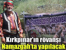 Kırkpınarın rövanşı Namazgahta yapılacak