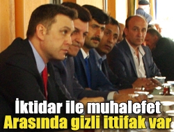 İktidar ile muhalefet arasında gizli ittifak var