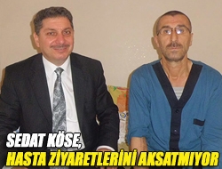 Sedat Köse, hasta ziyaretlerini aksatmıyor