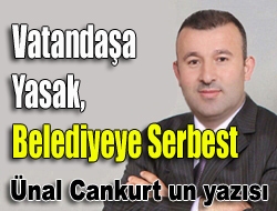 Vatandaşa Yasak, Belediyeye Serbest