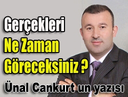 Gerçekleri ne zaman göreceksiniz ?