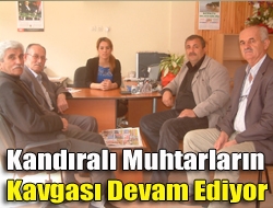 Kandıralı muhtarların kavgası devam ediyor