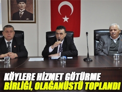 Köylere Hizmet Götürme Birliği, olağanüstü toplandı