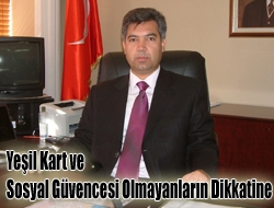 Yeşil Kart ve Sosyal Güvencesi olmayanların dikkatine