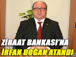 Ziraat Bankasına İrfan Doğan atandı